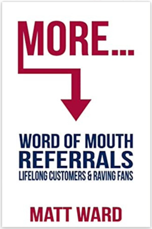 More... Word of Mouth Referrals, Lifelong Customers & Raving Fans